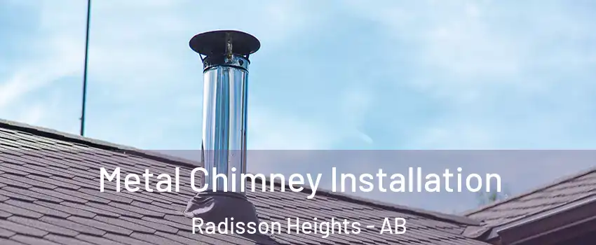  Metal Chimney Installation Radisson Heights - AB