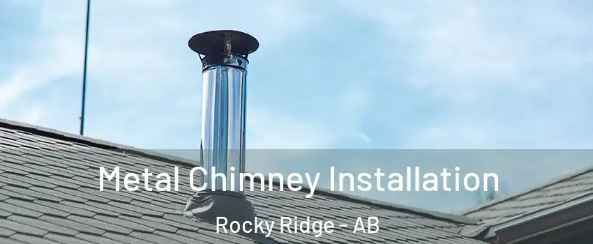  Metal Chimney Installation Rocky Ridge - AB