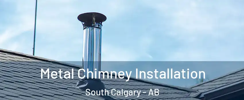  Metal Chimney Installation South Calgary - AB