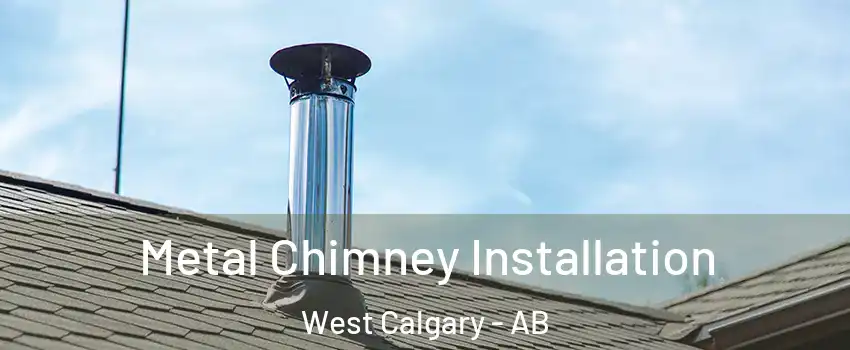 Metal Chimney Installation West Calgary - AB