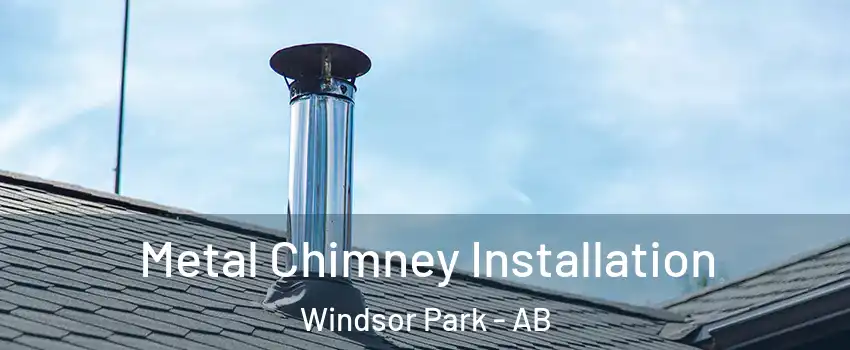  Metal Chimney Installation Windsor Park - AB