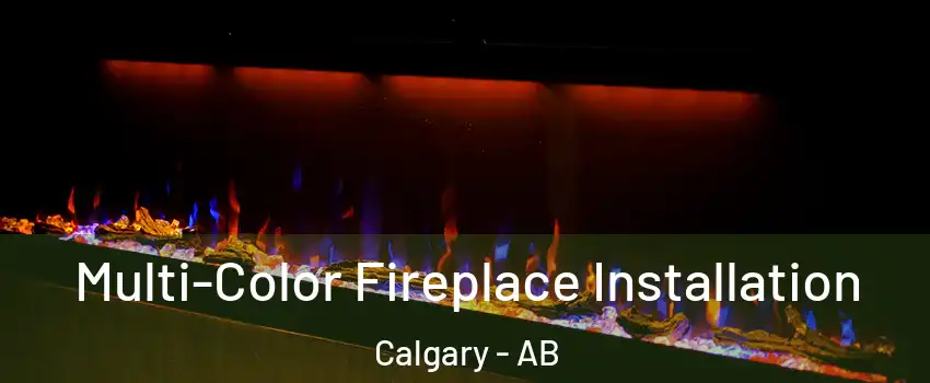  Multi-Color Fireplace Installation Calgary - AB