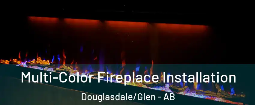  Multi-Color Fireplace Installation Douglasdale/Glen - AB