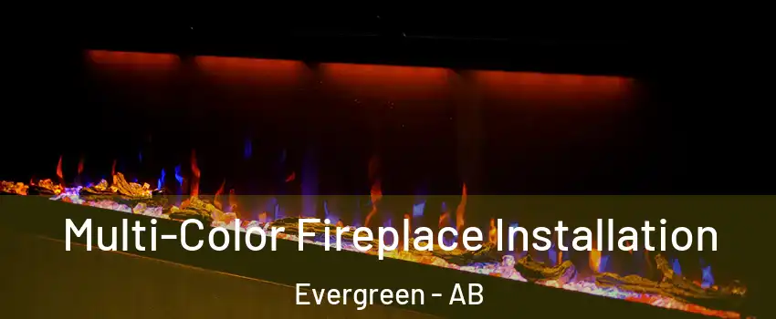  Multi-Color Fireplace Installation Evergreen - AB