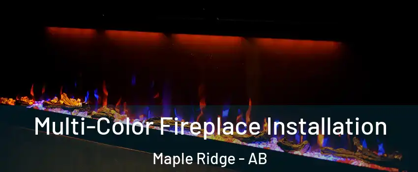  Multi-Color Fireplace Installation Maple Ridge - AB