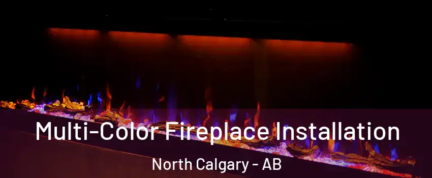  Multi-Color Fireplace Installation North Calgary - AB