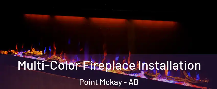  Multi-Color Fireplace Installation Point Mckay - AB