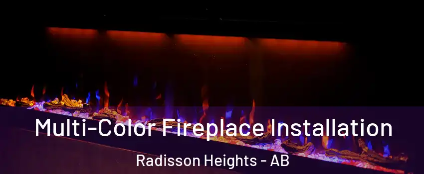  Multi-Color Fireplace Installation Radisson Heights - AB