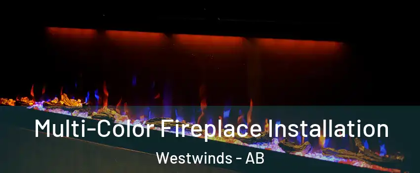  Multi-Color Fireplace Installation Westwinds - AB
