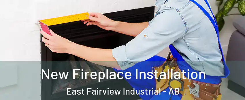 New Fireplace Installation East Fairview Industrial - AB