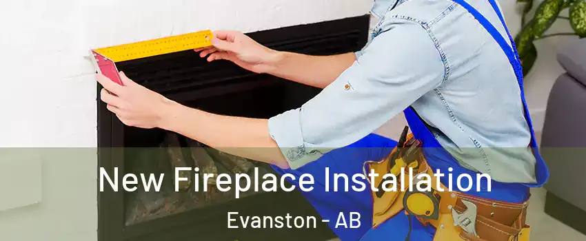  New Fireplace Installation Evanston - AB