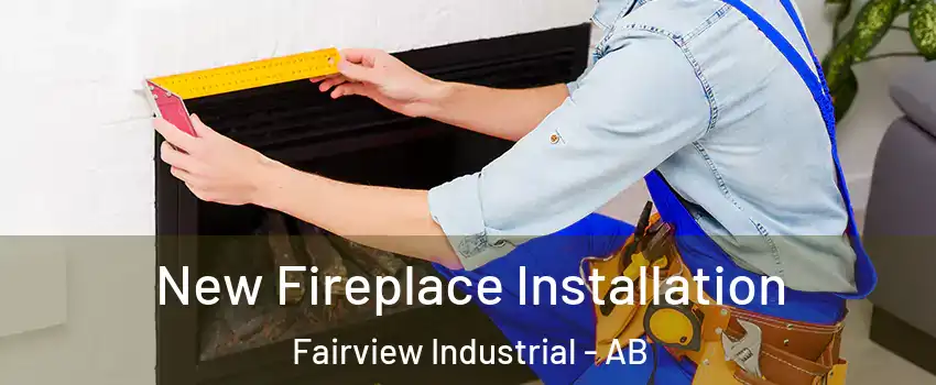  New Fireplace Installation Fairview Industrial - AB