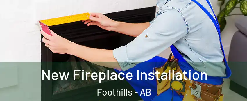  New Fireplace Installation Foothills - AB