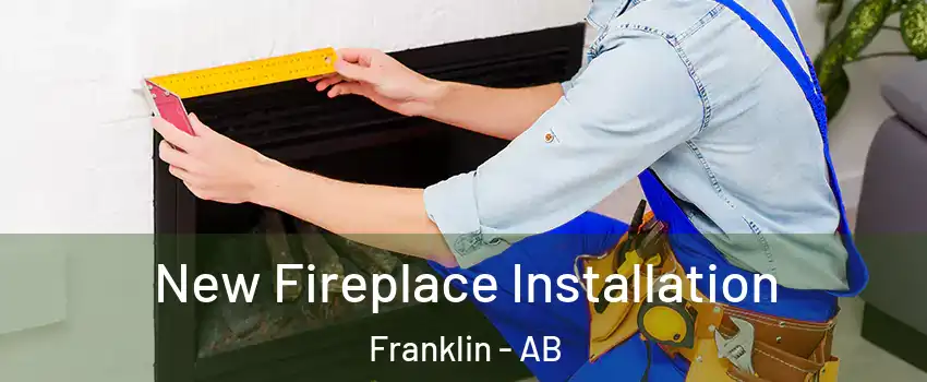  New Fireplace Installation Franklin - AB