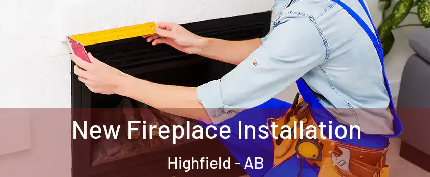  New Fireplace Installation Highfield - AB