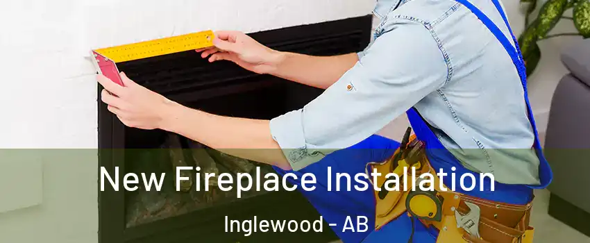  New Fireplace Installation Inglewood - AB