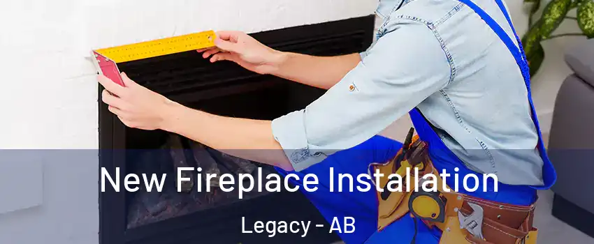  New Fireplace Installation Legacy - AB