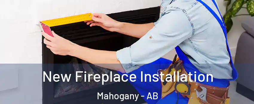  New Fireplace Installation Mahogany - AB
