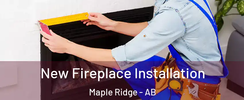  New Fireplace Installation Maple Ridge - AB