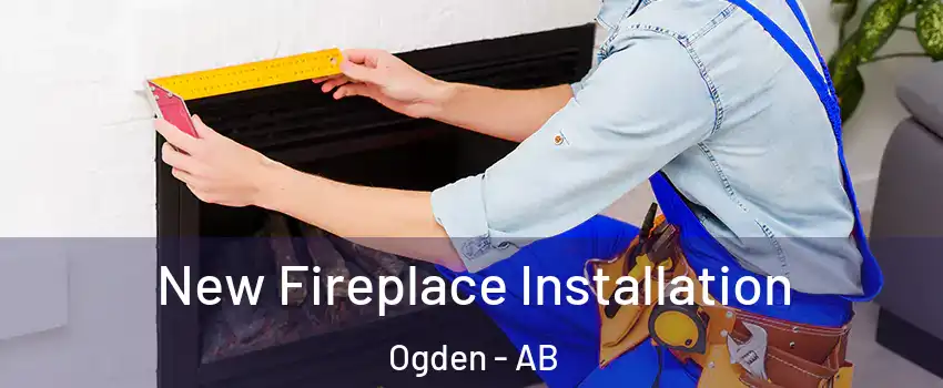  New Fireplace Installation Ogden - AB