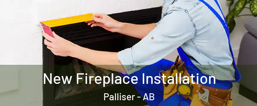  New Fireplace Installation Palliser - AB