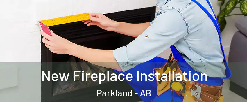  New Fireplace Installation Parkland - AB