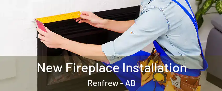  New Fireplace Installation Renfrew - AB