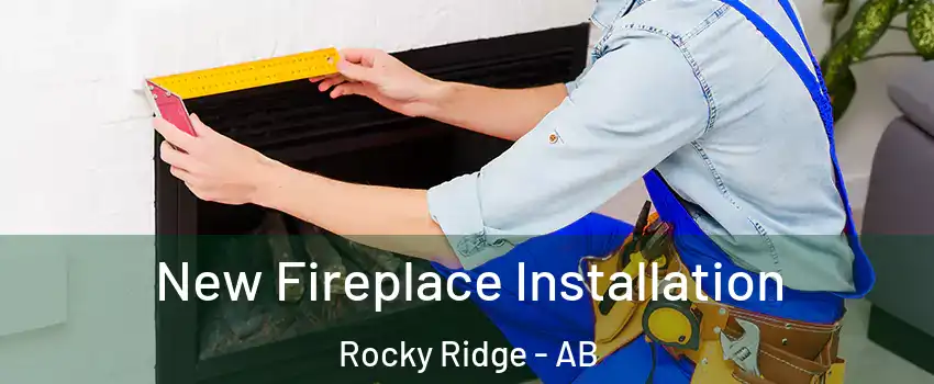  New Fireplace Installation Rocky Ridge - AB