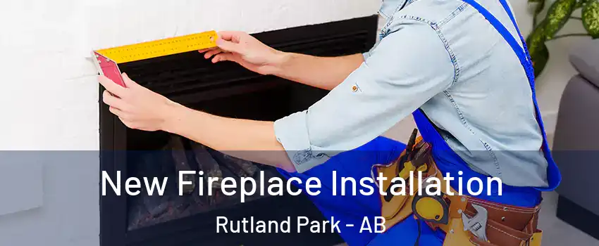  New Fireplace Installation Rutland Park - AB