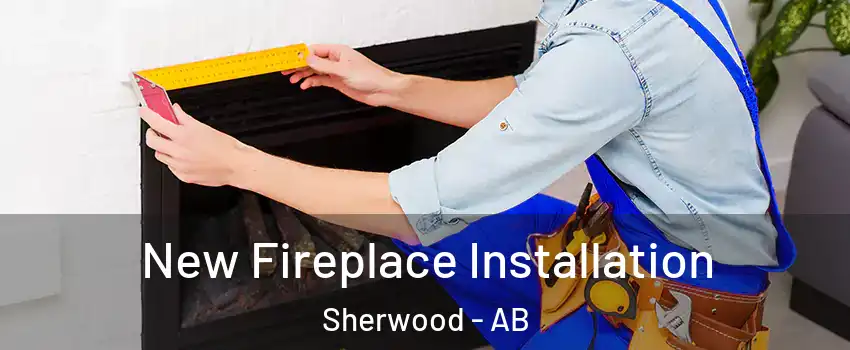  New Fireplace Installation Sherwood - AB