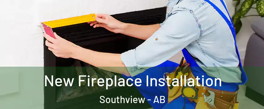  New Fireplace Installation Southview - AB