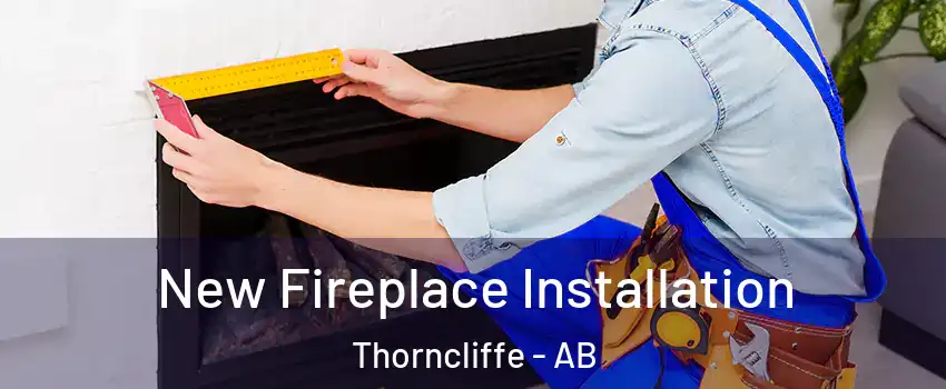  New Fireplace Installation Thorncliffe - AB