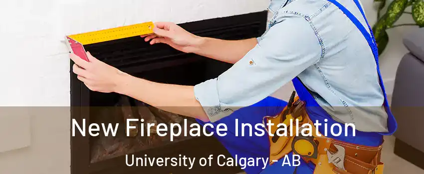 New Fireplace Installation University of Calgary - AB