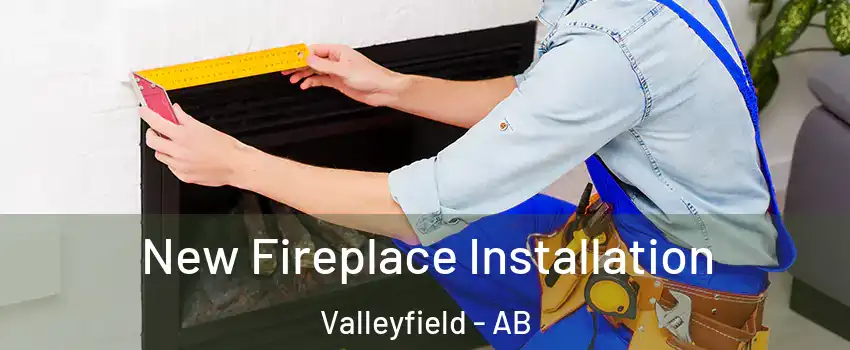  New Fireplace Installation Valleyfield - AB