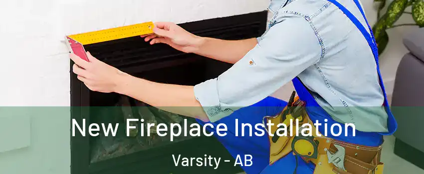  New Fireplace Installation Varsity - AB