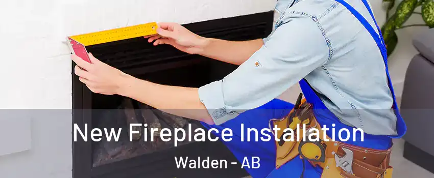  New Fireplace Installation Walden - AB