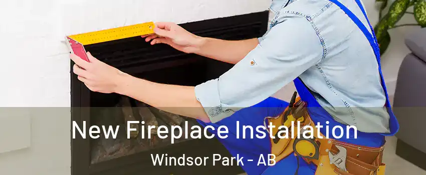  New Fireplace Installation Windsor Park - AB