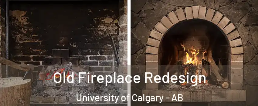  Old Fireplace Redesign University of Calgary - AB