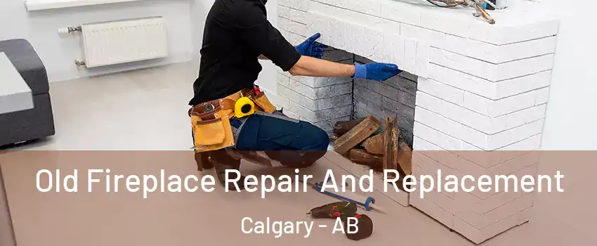  Old Fireplace Repair And Replacement Calgary - AB