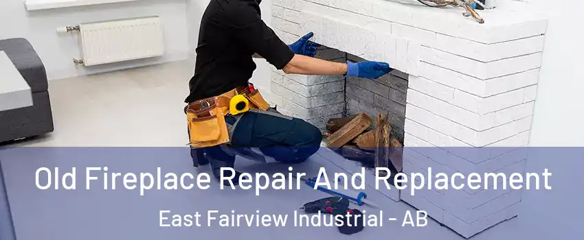  Old Fireplace Repair And Replacement East Fairview Industrial - AB