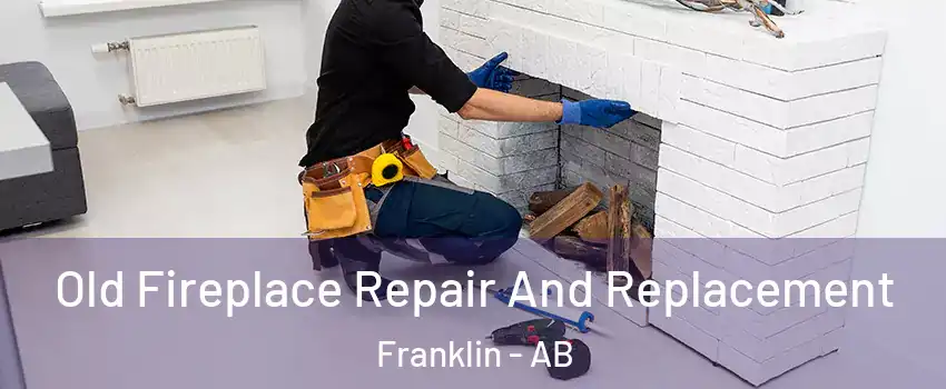  Old Fireplace Repair And Replacement Franklin - AB