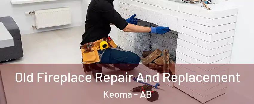  Old Fireplace Repair And Replacement Keoma - AB
