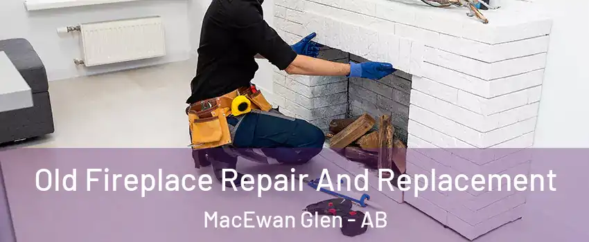  Old Fireplace Repair And Replacement MacEwan Glen - AB