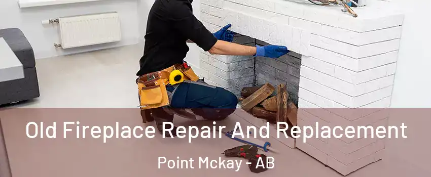  Old Fireplace Repair And Replacement Point Mckay - AB