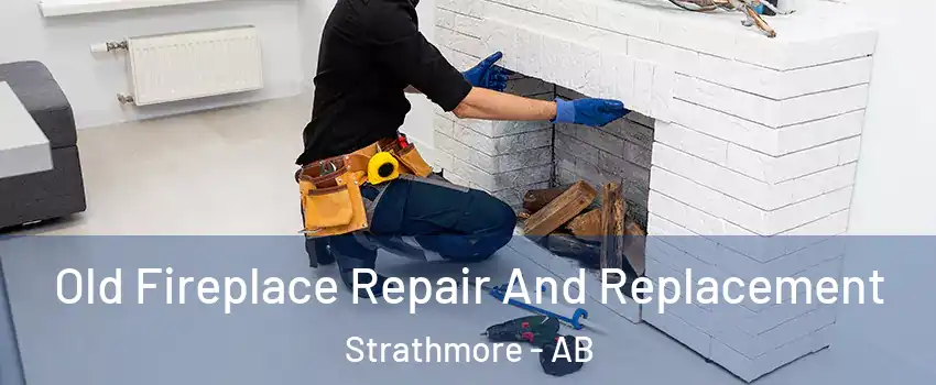 Old Fireplace Repair And Replacement Strathmore - AB