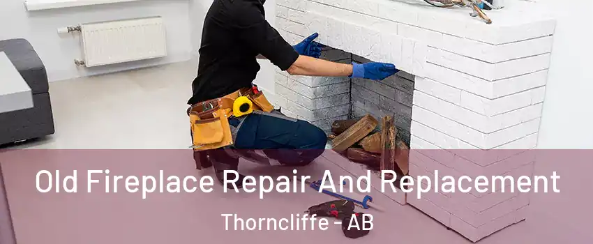  Old Fireplace Repair And Replacement Thorncliffe - AB