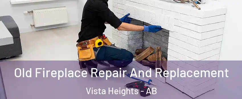  Old Fireplace Repair And Replacement Vista Heights - AB
