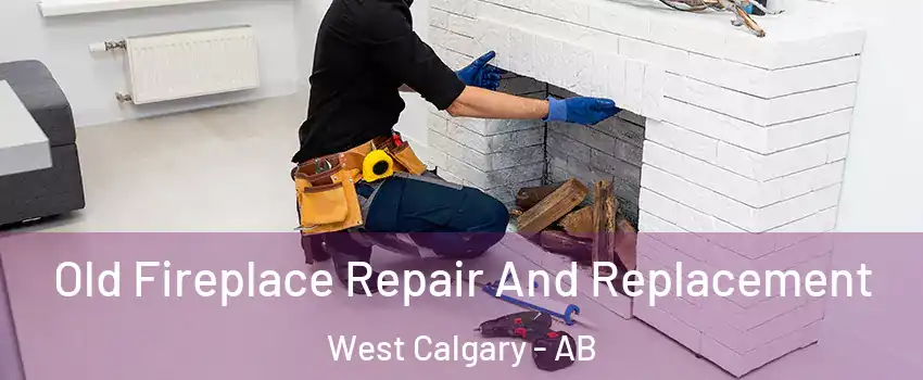  Old Fireplace Repair And Replacement West Calgary - AB