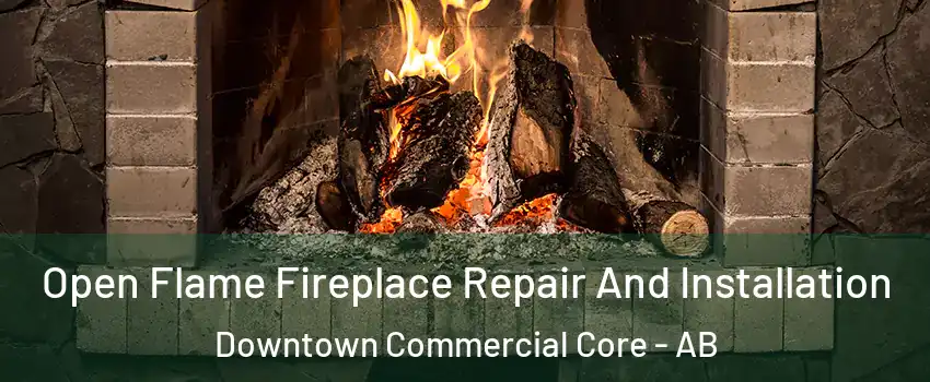  Open Flame Fireplace Repair And Installation Downtown Commercial Core - AB