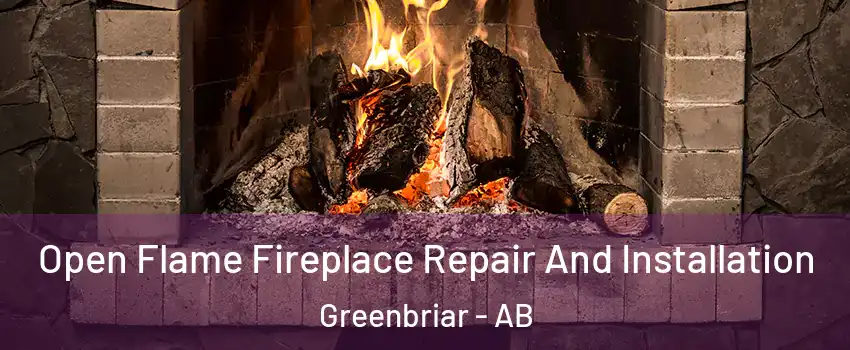  Open Flame Fireplace Repair And Installation Greenbriar - AB